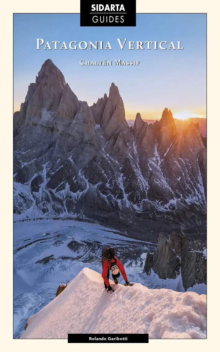 Patagonia Vertical Chalten Massif Climbing Guide